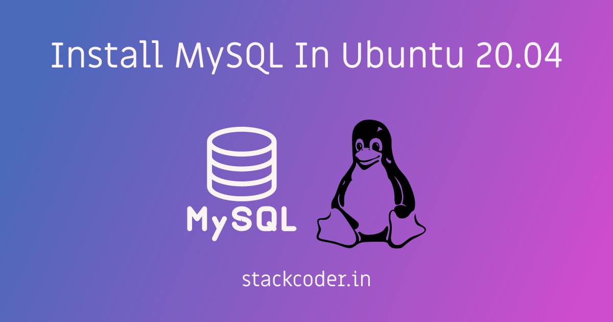 Install MySQL In Ubuntu 20.04 | StackCoder
