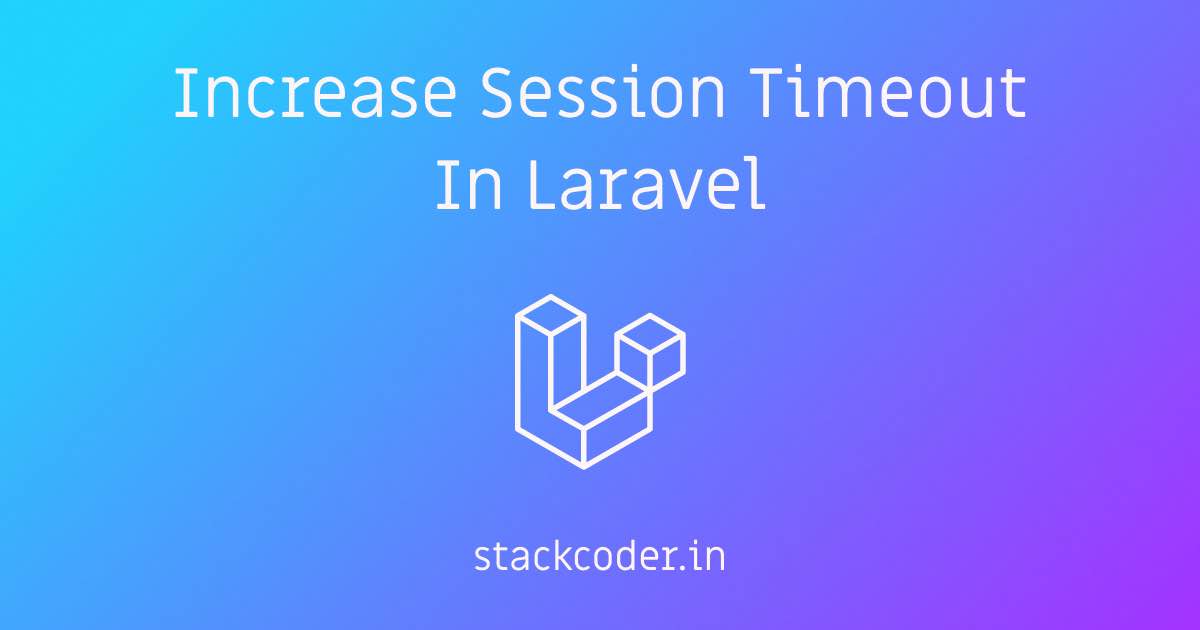 Increase Session Timeout In Laravel | StackCoder